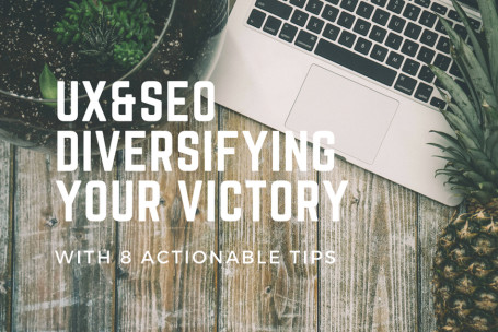 UX and SEO: Diversifying your Victory with 8 Actionable Tips