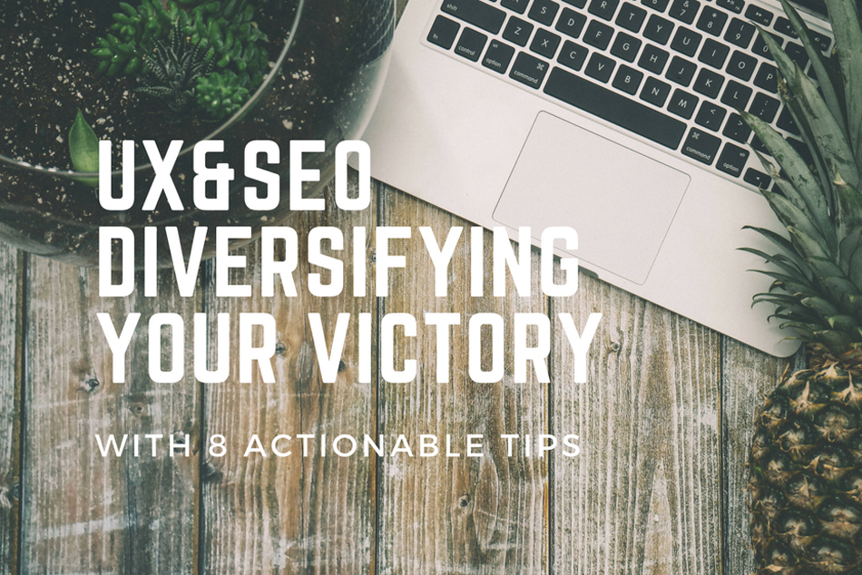 UX and SEO: Diversifying your Victory with 8 Actionable Tips