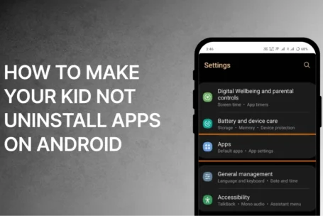 How to Make Your Kid Not Uninstall Apps on Android